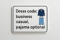 White rectangular sign displaying dress code options, including business casual attire and pajamas, promoting flexible and comfortable work environments, AI generated [IBR125421223]