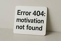 White sign with black writing error 404 motivation not found, placed on a neutral background, representing lack of motivation, AI generated [IBR125421262]